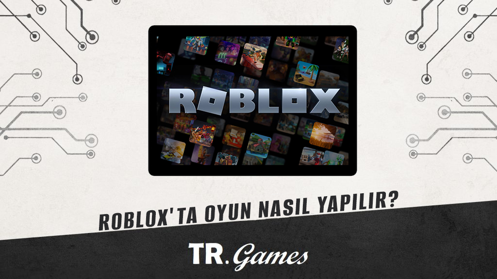 Roblox'ta Oyun Nasıl Yapılır?