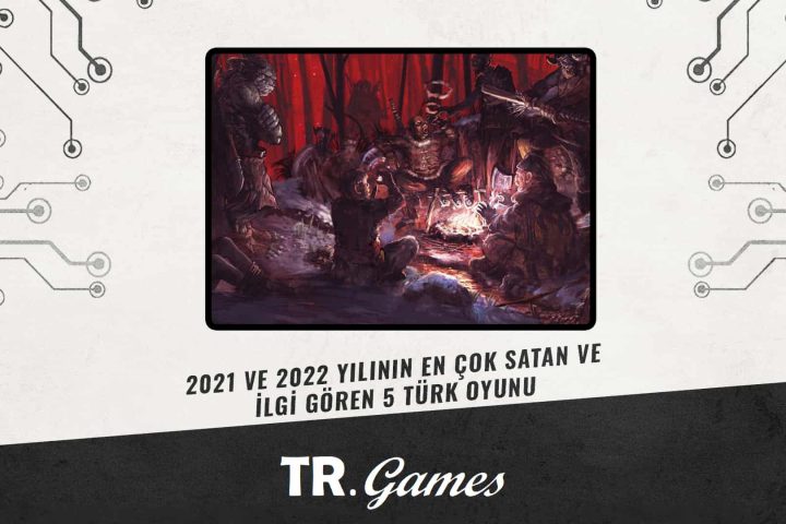 2021 ve 2022 Yılının En Çok Satan ve İlgi Gören 5 Türk Oyunu